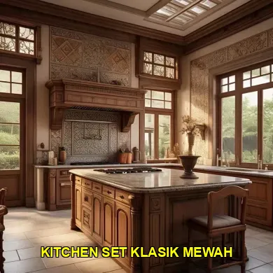 Keanggunan dan Fungsionalitas pada Kitchen Set Klasik Mewah